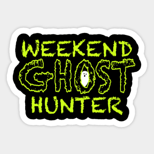 Weekend Ghost Hunter Sticker